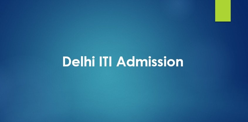 Delhi ITI 2023 Admission Online Form, Eligibility, Trades, Merit List