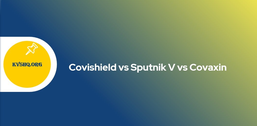 Covishield vs Sputnic V vs Covaxin
