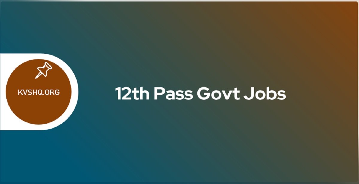 12th Pass Govt Jobs 2023-24 Apply 12360 Vacancies, 12th Bharti