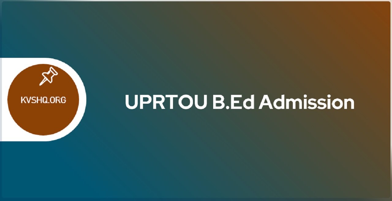 UPRTOU B.Ed 2023 Application Form, Dates, Eligibility, Pattern