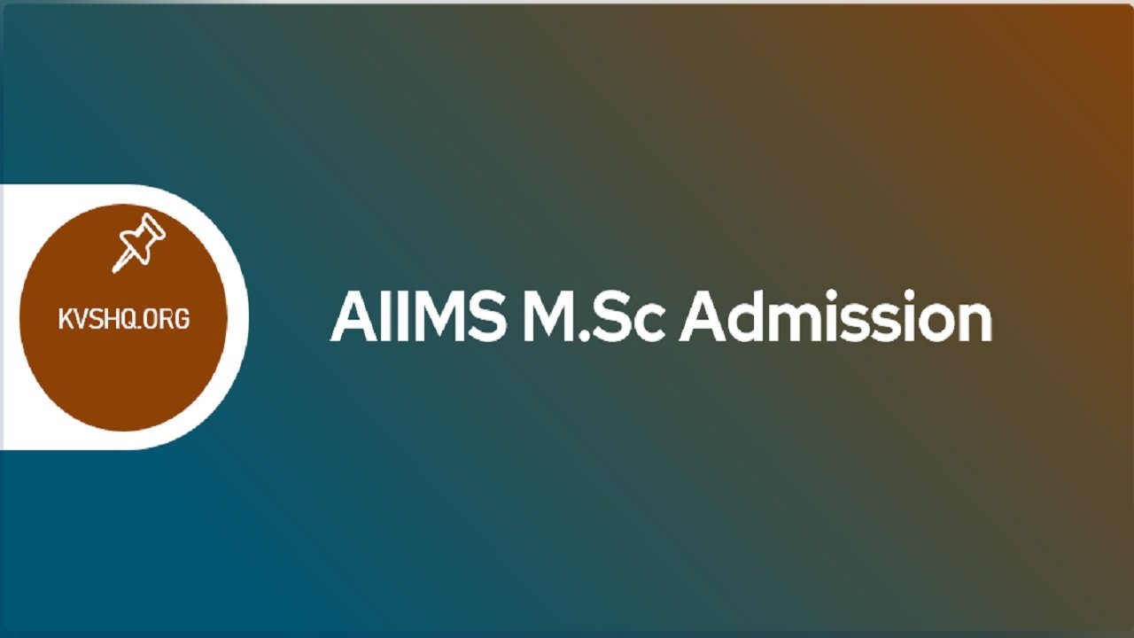 AIIMS M.Sc 2023 Application Form, Eligibility, Admission, Pattern