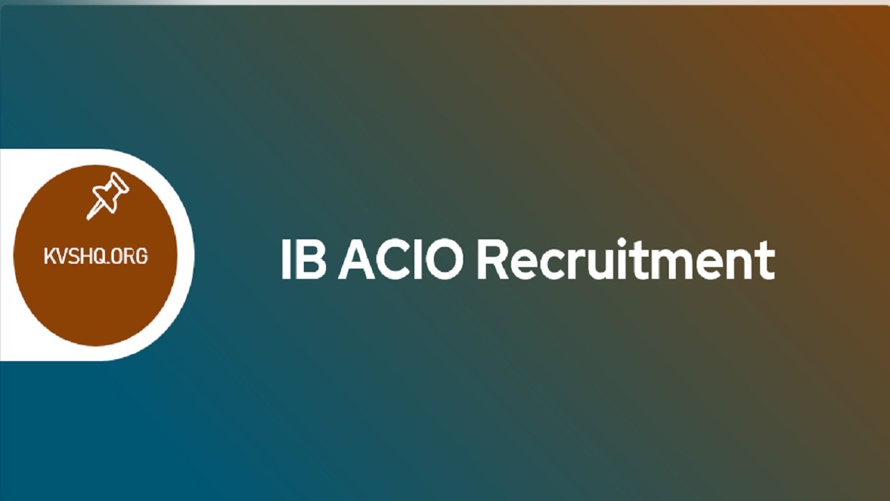 IB ACIO 2023 Recruitment, Online Application, Eligibility, Vacancies