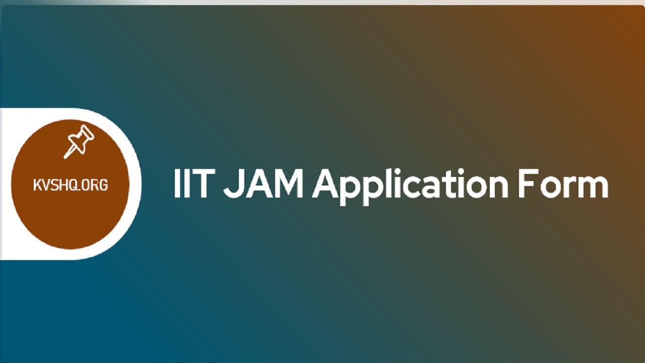 IIT JAM 2024 Application Form, Exam Date, Eligibility, Pattern