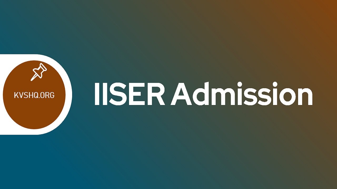 IISER 2024 Application Form, Dates, Eligibility, Fees, Merit List