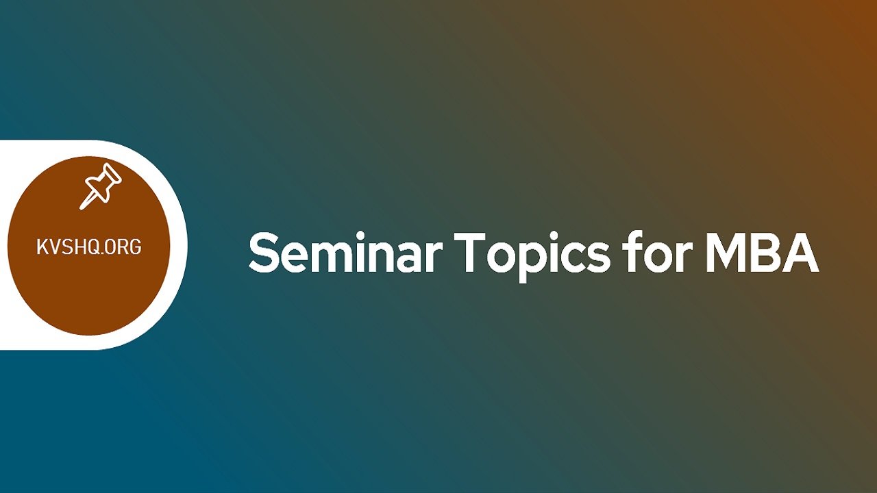 Seminar Topics For MBA 2023 140 Project Research Topics