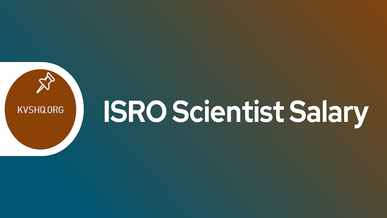 ISRO Scientist Salary 2023 Basic Pay After 7th Pay Commission